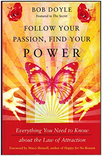 Follow Your Passion, Find Your Power: Everything You Need to Know About the Law of Attraction